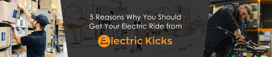 5 Reasons Why You Should Get Your Electric Ride from Electric Kicks